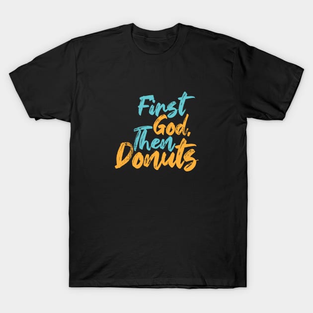 First God Then Donuts T-Shirt by Commykaze